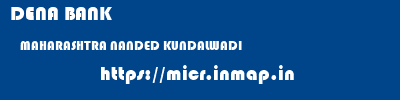 DENA BANK  MAHARASHTRA NANDED KUNDALWADI   micr code